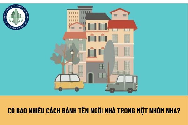 Có bao nhiêu cách đánh tên ngôi nhà trong một nhóm nhà? Yêu cầu của đánh số và gắn biển số nhà ra sao?