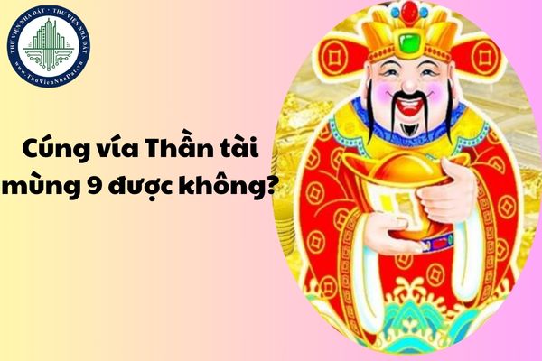 Cúng vía Thần tài mùng 9 được không? Văn khấn cúng vía Thần tài ra sao?