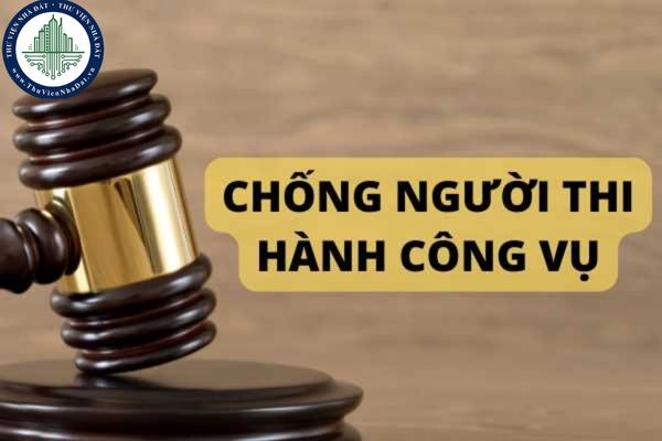 Tội chống người thi hành công vụ là gì? Mức phạt tội chống người thi hành công vụ?