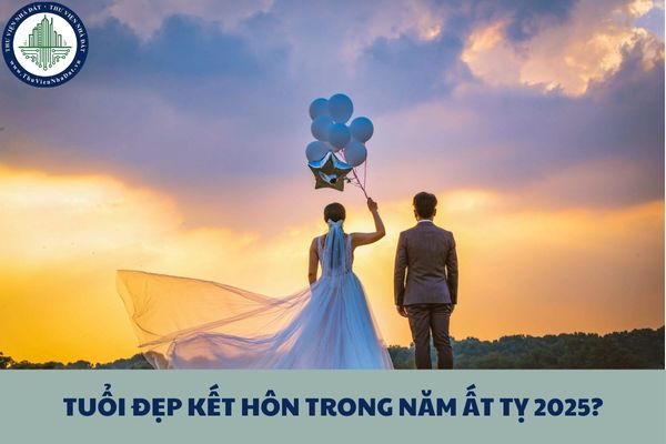 Tuổi đẹp kết hôn trong năm Ất Tỵ 2025? Quy định về bảo vệ chế độ hôn nhân và gia đình?