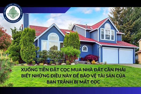 Xuống tiền đặt cọc mua nhà đất cần phải biết những điều này để bảo vệ tài sản của bạn tránh bị mất cọc