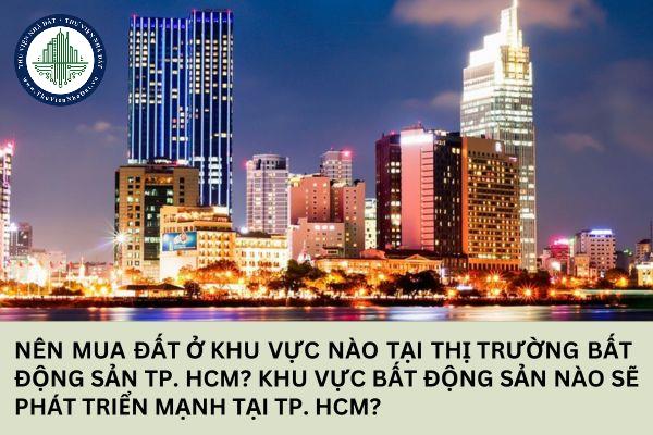 Nên mua đất ở khu vực nào tại thị trường bất động sản TP. HCM?