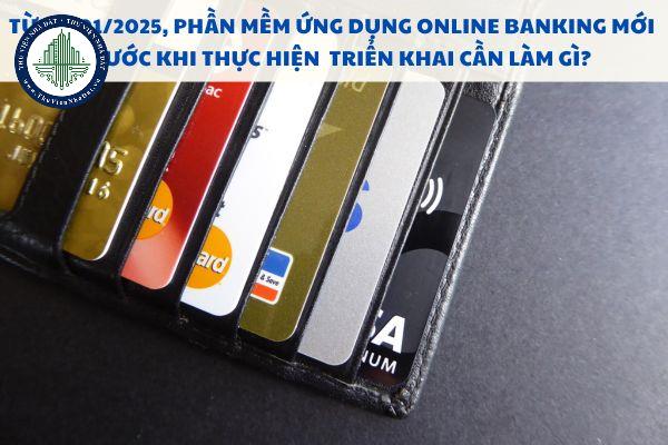 Phần mềm ứng dụng Online Banking mới trước khi thực hiện triển khai cần làm gì?