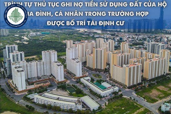 Trình tự thủ tục ghi nợ tiền sử dụng đất của hộ gia đình, cá nhân trong trường hợp được bố trí tái định cư mới nhất 2024