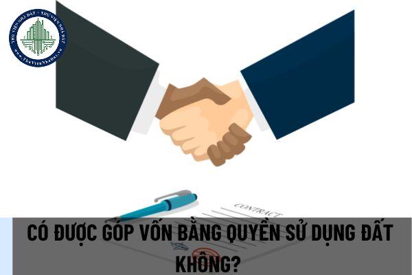 Có được góp vốn bằng quyền sử dụng đất không? Điều kiện để góp vốn bằng quyền sử dụng đất là gì? (Ảnh từ Internet)