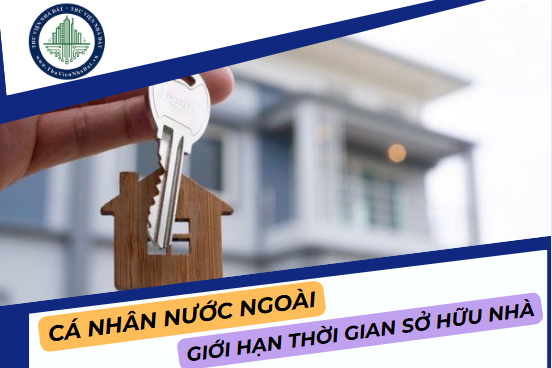 Cá nhân nước ngoài bị giới hạn thời gian sở hữu nhà ở tại Việt Nam