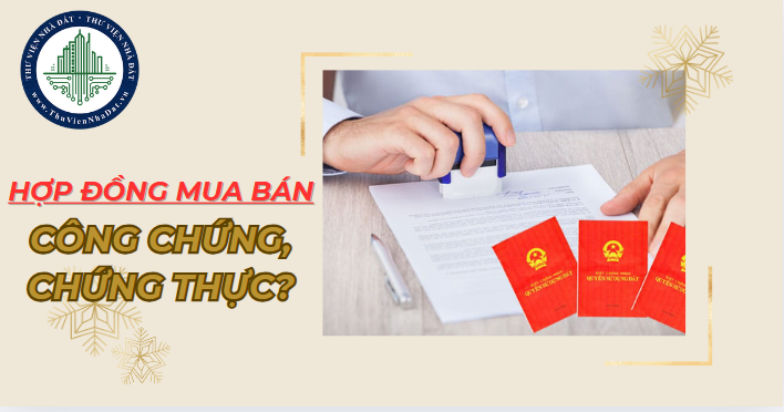 Hợp đồng mua bán đất được công chứng hoặc chứng thực có giá trị như nhau? (Hình ảnh từ Internet)