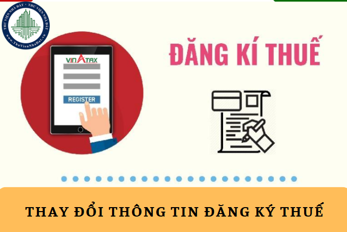 Hướng dẫn thay đổi thông tin đăng ký thuế của bản thân và người phụ thuộc 2025