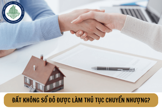 Đất không sổ đỏ có làm thủ tục chuyển nhượng quyền sử dụng được không?