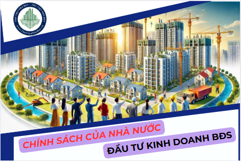 Các chính sách của Nhà nước đối với đầu tư kinh doanh bất động sản 2025