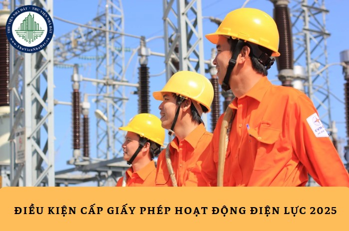 Điều kiện cấp giấy phép hoạt động điện lực từ ngày 01/02/2025