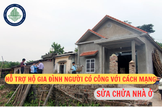 Hỗ trợ 30 triệu đồng/hộ với hộ gia đình của người có công với cách mạng khi thực hiện cải tạo, sửa chữa nhà ở