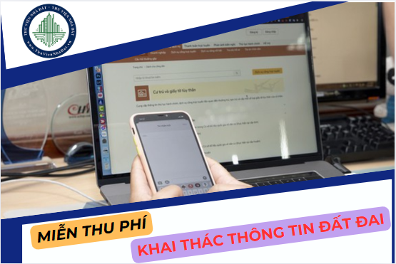 Cập nhật các trường hợp miễn thu phí khai thác và sử dụng tài liệu đất đai từ Hệ thống thông tin quốc gia về đất đai 