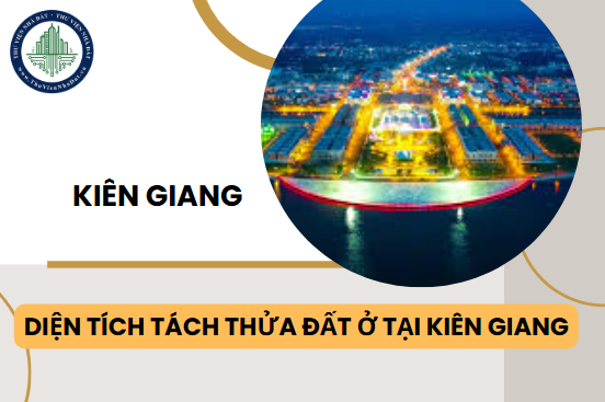 Cập nhật diện tích tách thửa đất ở tại tỉnh Kiên Giang mới nhất