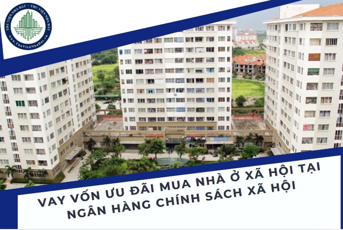 Điều kiện để vay vốn ưu đãi để mua nhà ở xã hội tại Ngân hàng Chính sách xã hội 2025