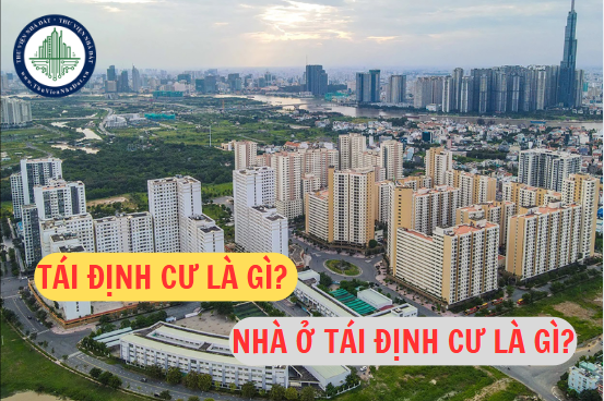 Tái định cư là gì? Nhà ở tái định cư là gì?