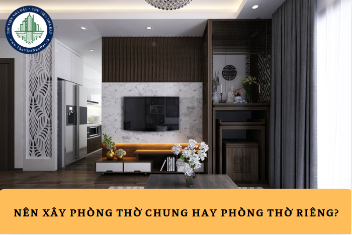 Có nên xây phòng thờ riêng hay để chung với phòng khách?