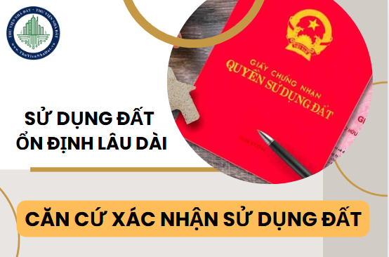 ăn cứ để xác nhận sử dụng đất ổn định lâu dài đối với các trường hợp không có giấy tờ về quyền sử dụng đất là gì?