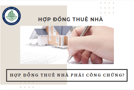 Hợp đồng thuê nhà có cần phải công chứng không?