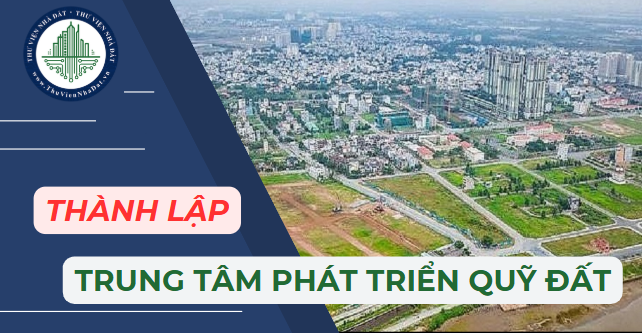 Bộ TNMT yêu cầu các địa phương thành lập Trung tâm Phát triển quỹ đất trước ngày 01/8/2025 (Hình ảnh từ Internet)