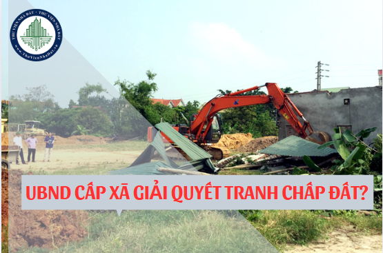 Ủy ban nhân dân cấp xã có thẩm quyền giải quyết tranh chấp đất đai không?