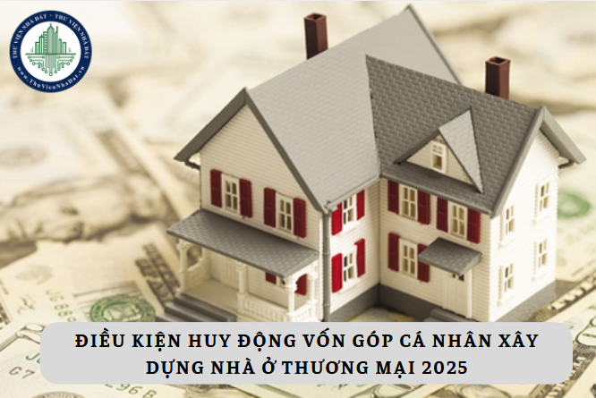 Điều kiện huy động vốn góp cá nhân để xây dựng nhà ở thương mại là gì?