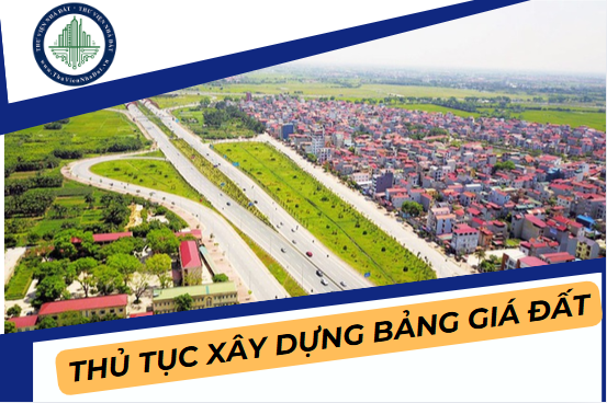 Thủ tục xây dựng Bảng giá đất lần đầu áp dụng từ năm 2026