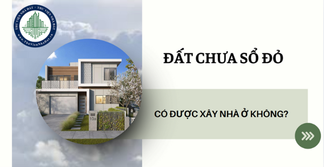 Đất chưa có sổ đỏ thì có được xây nhà ở không? (Hình ảnh từ Internet)