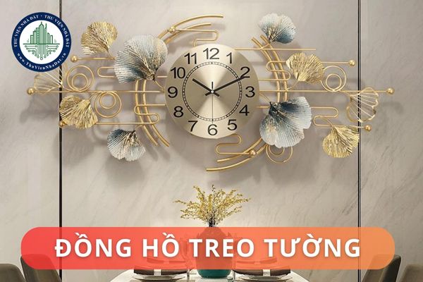 Những lưu ý về phong thủy khi treo đồng hồ trong nhà? Những mẫu đồng hồ treo tường phổ biến?