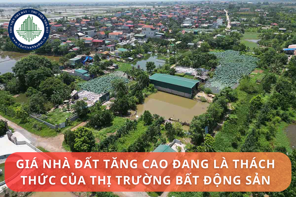 Giá nhà đất tăng cao đang là thách thức của thị trường bất động sản