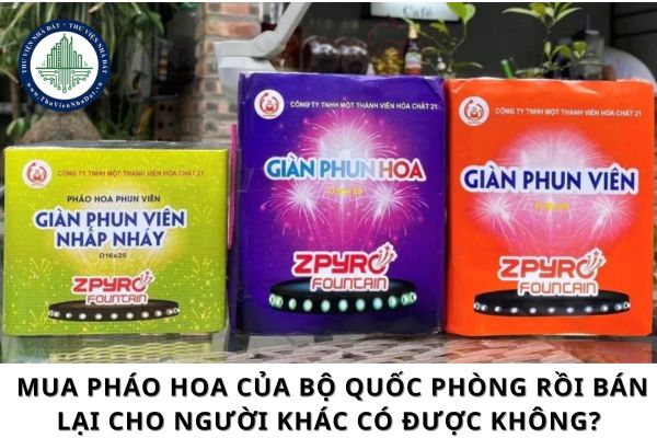 Mua pháo hoa của Bộ Quốc phòng rồi bán lại cho người khác có được không?