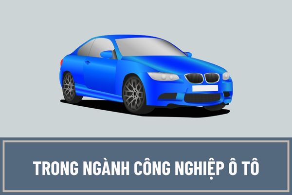 Đánh giá kết quả đạt được trong ngành công nghiệp ô tô giai đoạn 2018-2022?