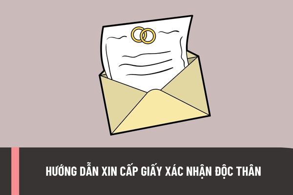 Mẫu Giấy xác nhận độc thân mới nhất năm 2023 theo quy định pháp luật ra sao?