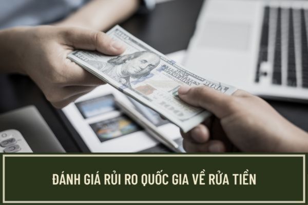 Khái niệm rửa tiền theo quy định pháp luật là gì? Việc đánh giá rủi ro quốc gia về rửa tiền thực hiện theo các tiêu chí và phương pháp đánh giá nào? (Hình từ internet)