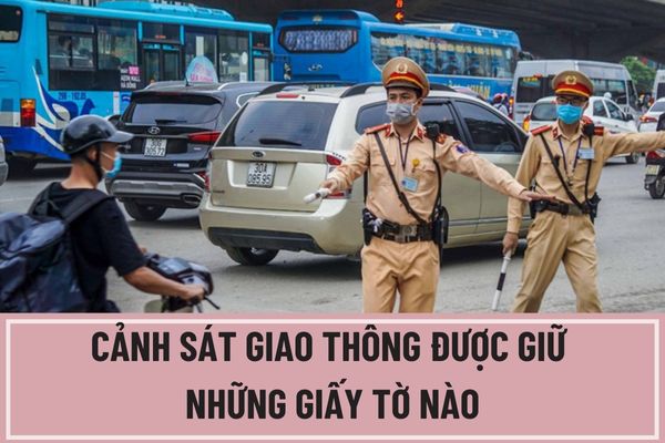 Cảnh sát giao thông được giữ những giấy tờ nào của người vi phạm giao thông? Cảnh sát giao thông được giữ giấy tờ của người vi phạm trong thời gian bao lâu? (Hình từ Internet)