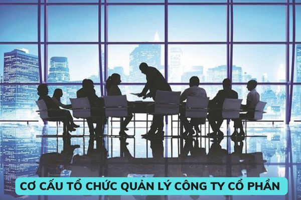 Cơ cấu tổ chức quản lý công ty cổ phần như thế nào? Có các loại cổ phần nào trong công ty cổ phần? 