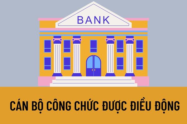 Căn cứ để cán bộ công chức được điều động đi nơi khác là gì? Căn cứ để cán bộ, công chức được luân chuyển đi nơi khác là gì?