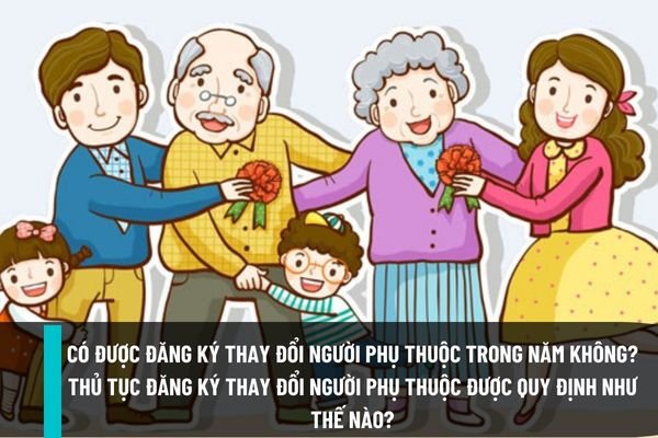 Có được đăng ký thay đổi người phụ thuộc trong năm không? Thủ tục đăng ký thay đổi người phụ thuộc được như thế nào?