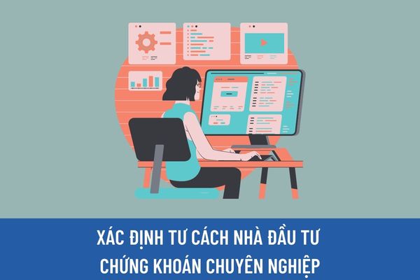 Chính thức lùi thời hạn thực hiện quy định xác định tư cách nhà đầu tư chứng khoán chuyên nghiệp?