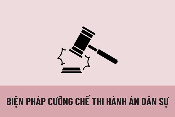 Có những biện pháp cưỡng chế thi hành án dân sự nào? Chi phí cưỡng chế thi hành án dân sự bao gồm những chi phí nào?