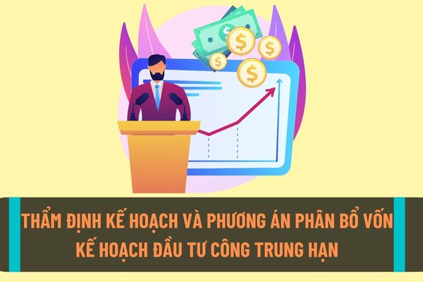 Quy định về thẩm định kế hoạch và phương án phân bổ vốn kế hoạch đầu tư công trung hạn không có sự thống nhất?