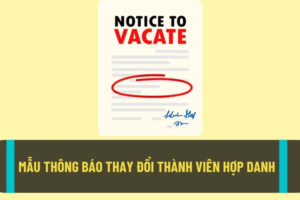 Mẫu thông báo đăng ký thay đổi thành viên hợp danh mới nhất hiện nay? Hồ sơ thông báo đăng ký thay đổi thành viên hợp danh gồm những thành phần gì?