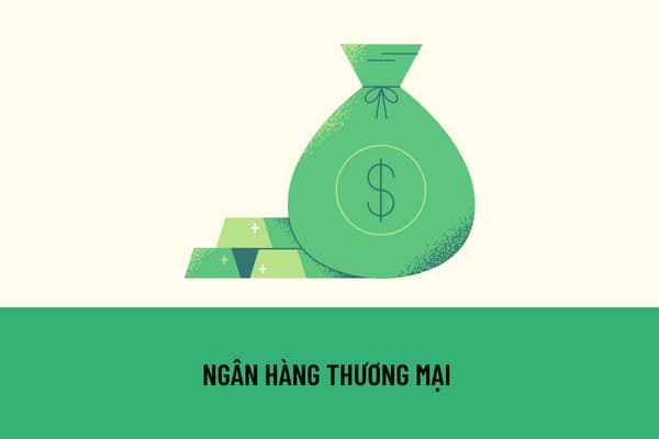 Ngân hàng thương mại là gì? Thời gian hoạt động của Ngân hàng thương mại có bị giới hạn không?