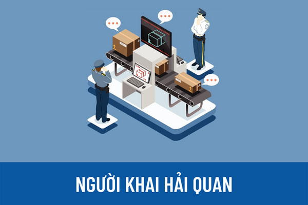 Người khai hải quan gồm những ai? Đối tượng nào phải làm thủ tục hải quan và chịu sự giám sát hải quan? 