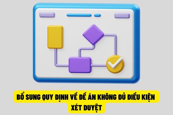 Những đề án không có trong chương trình công tác và không được cơ quan có thẩm quyền giao nhiệm vụ thì sẽ không đủ điều kiện để trình xem xét và phê duyệt? 