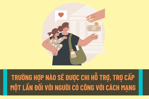 Những trường hợp nào sẽ được chi chế độ phụ cấp, trợ cấp hằng tháng, một lần đối với người có công với cách mạng, người trực tiếp tham gia kháng chiến?