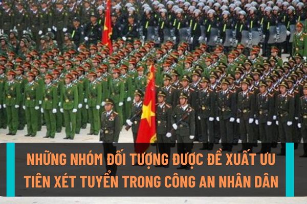 Những đối tượng nào sẽ được ưu tiên trong tuyển chọn công an nhân dân trong thời gian sắp tới? 