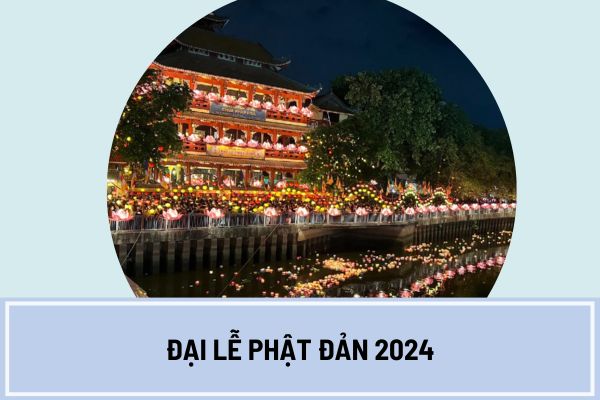 Đại lễ Phật Đản 2024 chính thức tổ chức vào ngày nào