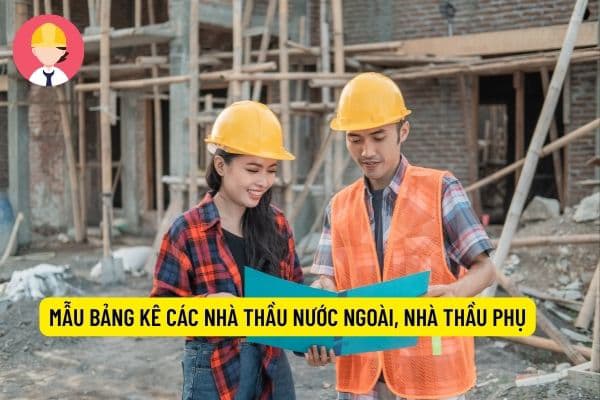 Mẫu Bảng kê các nhà thầu nước ngoài, nhà thầu phụ nước ngoài trong hồ sơ đăng ký thuế mới nhất năm 2022?