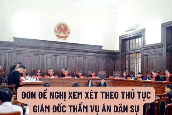 Mẫu Đơn đề nghị xem xét theo thủ tục giám đốc thẩm vụ án dân sự? Trường hợp nào phải xem xét lại vụ án dân sự theo thủ tục giám đốc thẩm?